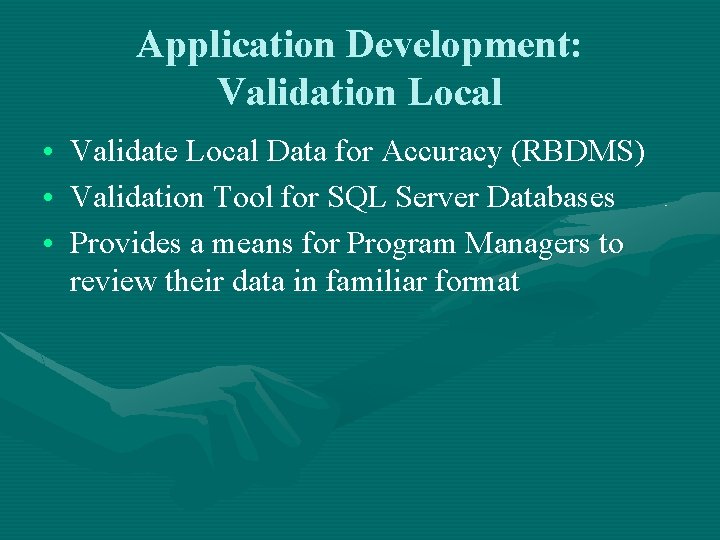 Application Development: Validation Local • Validate Local Data for Accuracy (RBDMS) • Validation Tool