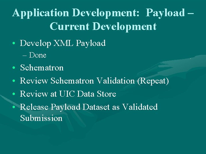 Application Development: Payload – Current Development • Develop XML Payload – Done • •