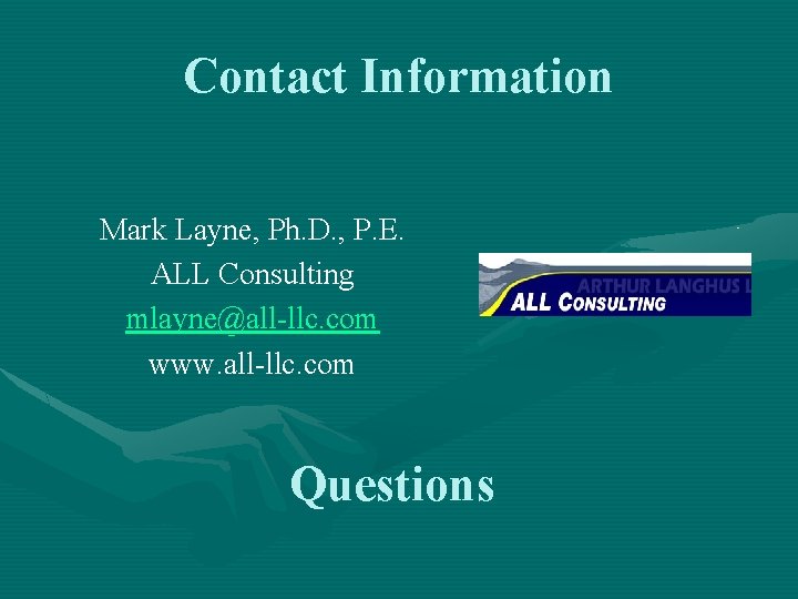 Contact Information Mark Layne, Ph. D. , P. E. ALL Consulting mlayne@all-llc. com www.