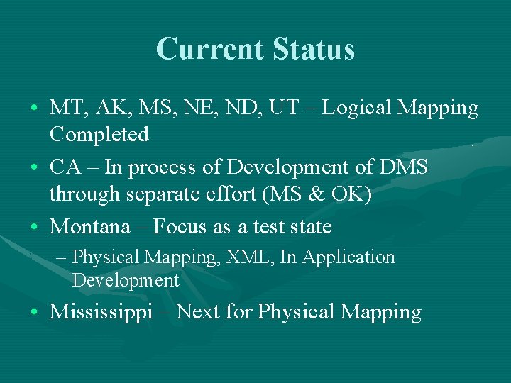 Current Status • MT, AK, MS, NE, ND, UT – Logical Mapping Completed •