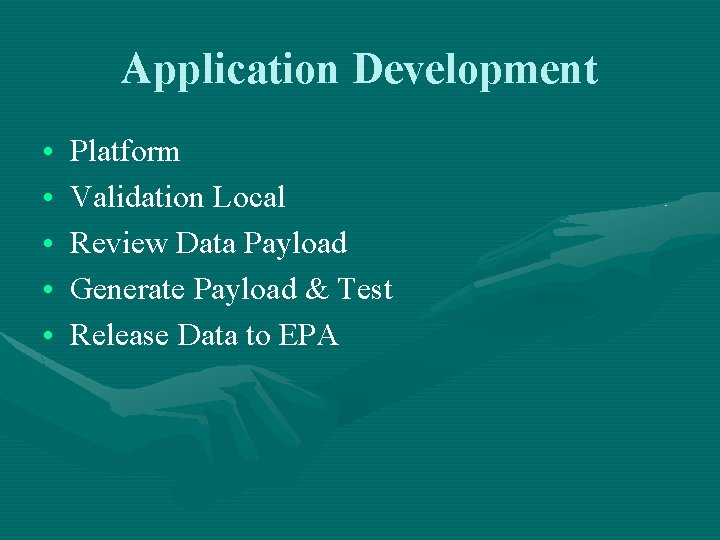 Application Development • • • Platform Validation Local Review Data Payload Generate Payload &