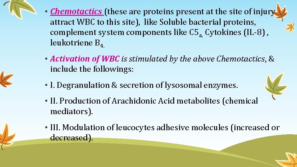 • Chemotactics (these are proteins present at the site of injury attract WBC