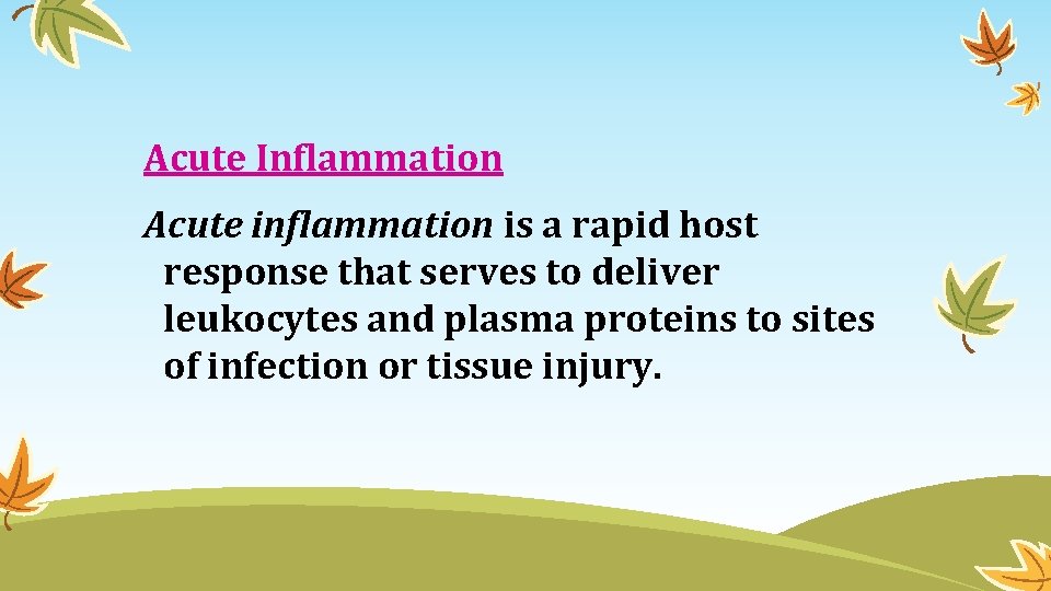 Acute Inflammation Acute inflammation is a rapid host response that serves to deliver leukocytes