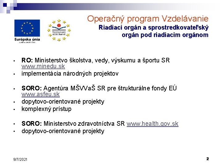 Operačný program Vzdelávanie Riadiaci orgán a sprostredkovateľský orgán pod riadiacim orgánom • • RO: