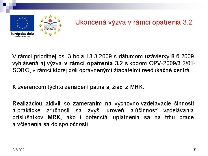 Ukončená výzva v rámci opatrenia 3. 2 V rámci prioritnej osi 3 bola 13.