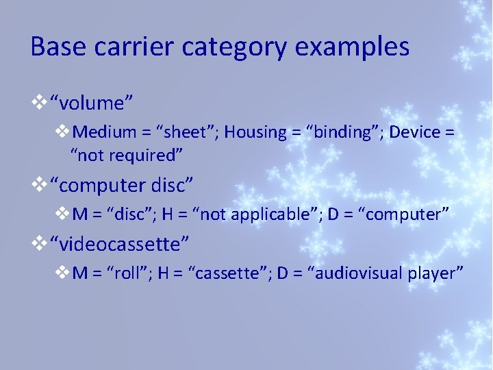 Base carrier category examples v“volume” v. Medium = “sheet”; Housing = “binding”; Device =