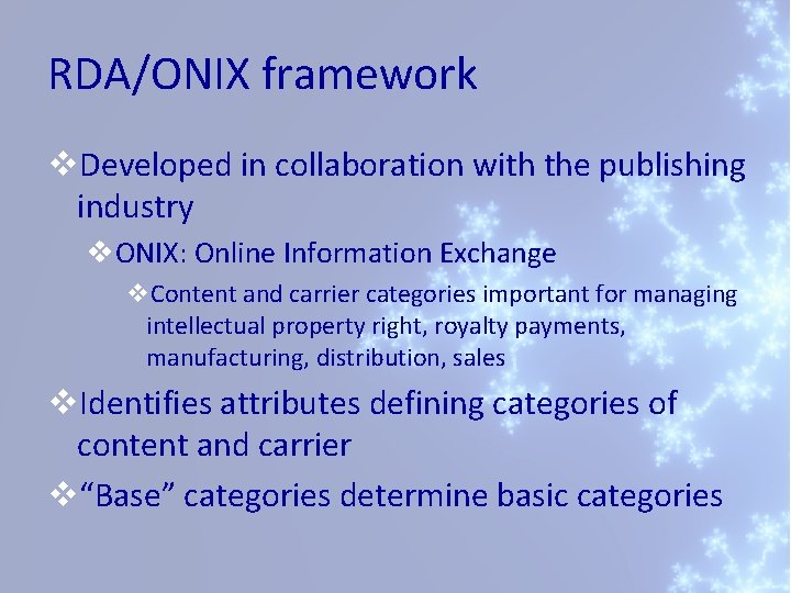 RDA/ONIX framework v. Developed in collaboration with the publishing industry v. ONIX: Online Information
