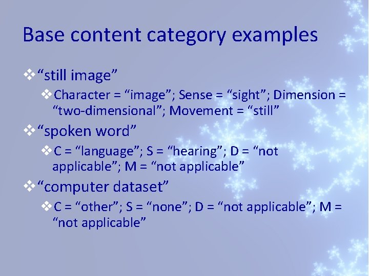 Base content category examples v“still image” v. Character = “image”; Sense = “sight”; Dimension