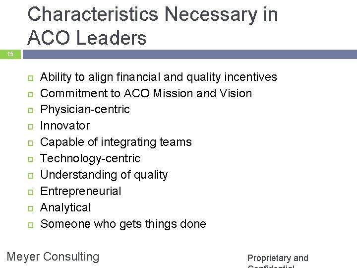 Characteristics Necessary in ACO Leaders 15 Ability to align financial and quality incentives Commitment