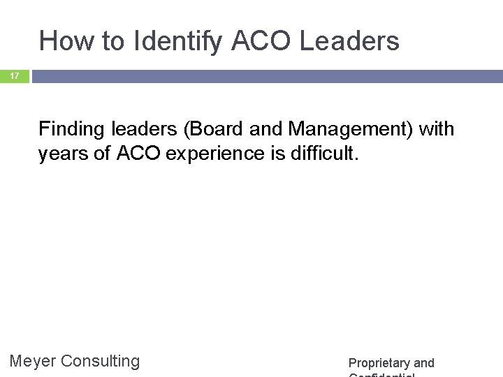 How to Identify ACO Leaders 17 Finding leaders (Board and Management) with years of