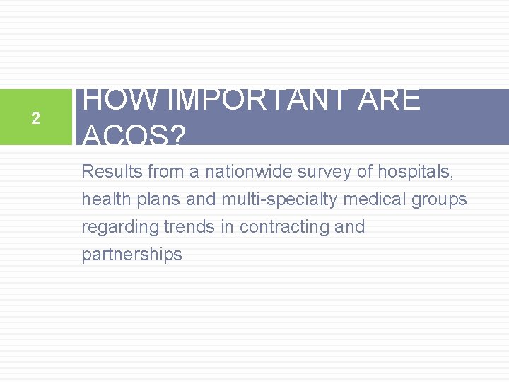 2 HOW IMPORTANT ARE ACOS? Results from a nationwide survey of hospitals, health plans