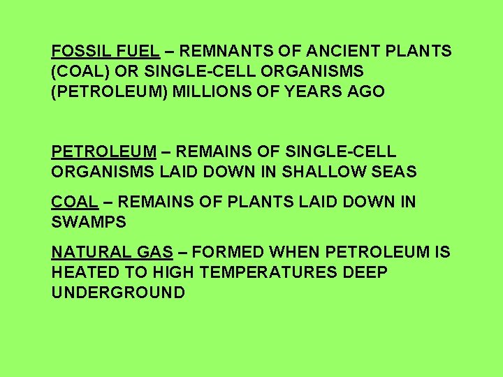 FOSSIL FUEL – REMNANTS OF ANCIENT PLANTS (COAL) OR SINGLE-CELL ORGANISMS (PETROLEUM) MILLIONS OF