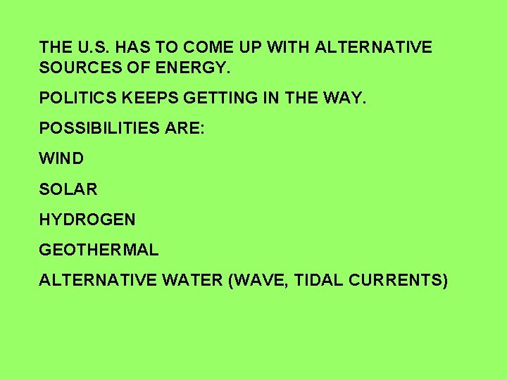 THE U. S. HAS TO COME UP WITH ALTERNATIVE SOURCES OF ENERGY. POLITICS KEEPS