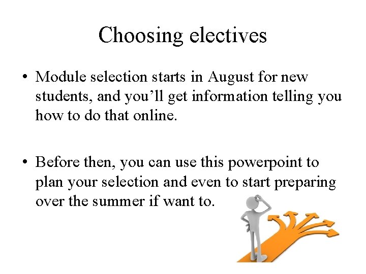 Choosing electives • Module selection starts in August for new students, and you’ll get Choosing electives • Module selection starts in August for new students, and you’ll get