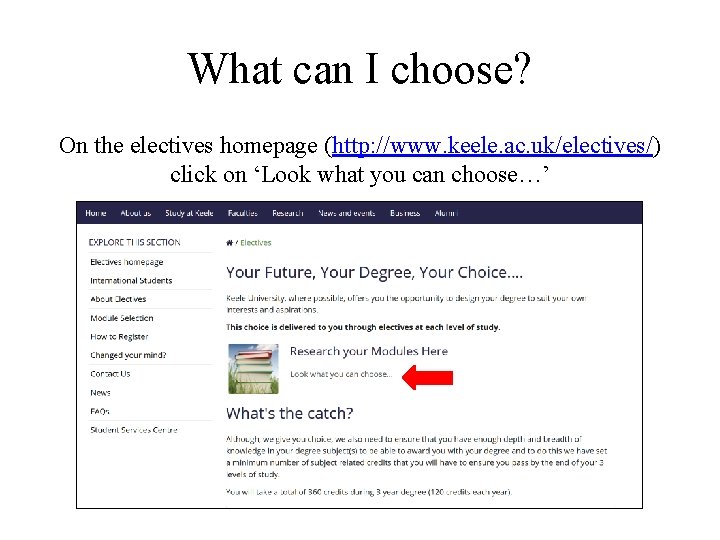 What can I choose? On the electives homepage (http: //www. keele. ac. uk/electives/) click What can I choose? On the electives homepage (http: //www. keele. ac. uk/electives/) click