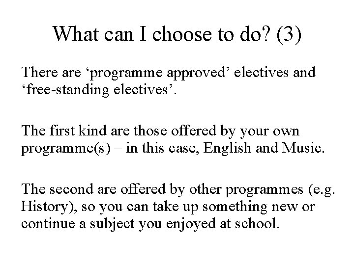 What can I choose to do? (3) There are ‘programme approved’ electives and ‘free-standing What can I choose to do? (3) There are ‘programme approved’ electives and ‘free-standing