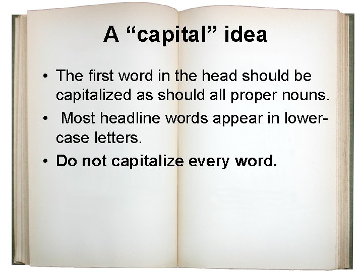 A “capital” idea • The first word in the head should be capitalized as