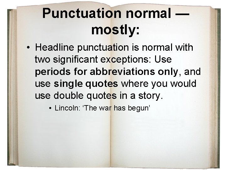 Punctuation normal — mostly: • Headline punctuation is normal with two significant exceptions: Use