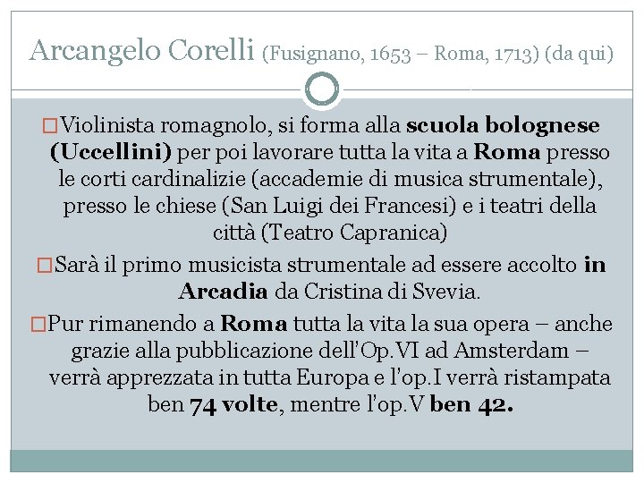 Arcangelo Corelli (Fusignano, 1653 – Roma, 1713) (da qui) �Violinista romagnolo, si forma alla