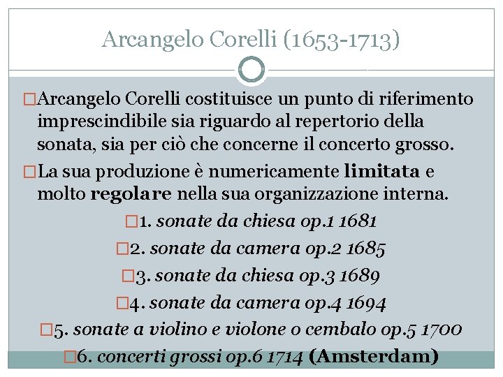 Arcangelo Corelli (1653 -1713) �Arcangelo Corelli costituisce un punto di riferimento imprescindibile sia riguardo