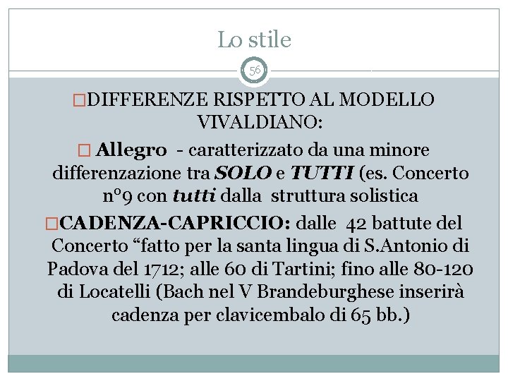 Lo stile 56 �DIFFERENZE RISPETTO AL MODELLO VIVALDIANO: � Allegro - caratterizzato da una