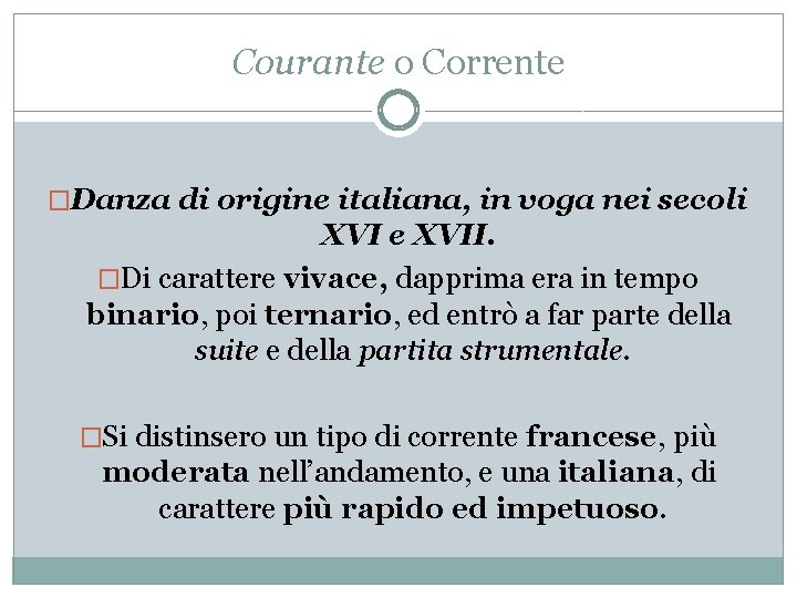 Courante o Corrente �Danza di origine italiana, in voga nei secoli XVI e XVII.