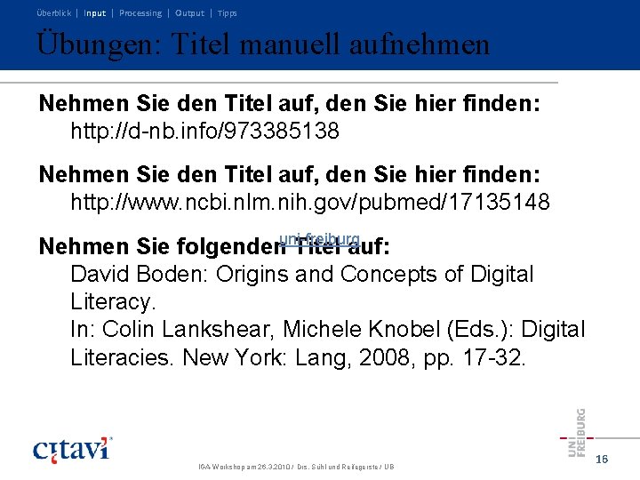 Überblick | Input | Processing | Output | Tipps Übungen: Titel manuell aufnehmen Nehmen Überblick | Input | Processing | Output | Tipps Übungen: Titel manuell aufnehmen Nehmen