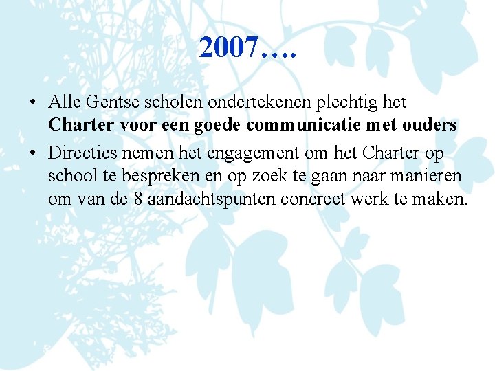 2007…. • Alle Gentse scholen ondertekenen plechtig het Charter voor een goede communicatie met