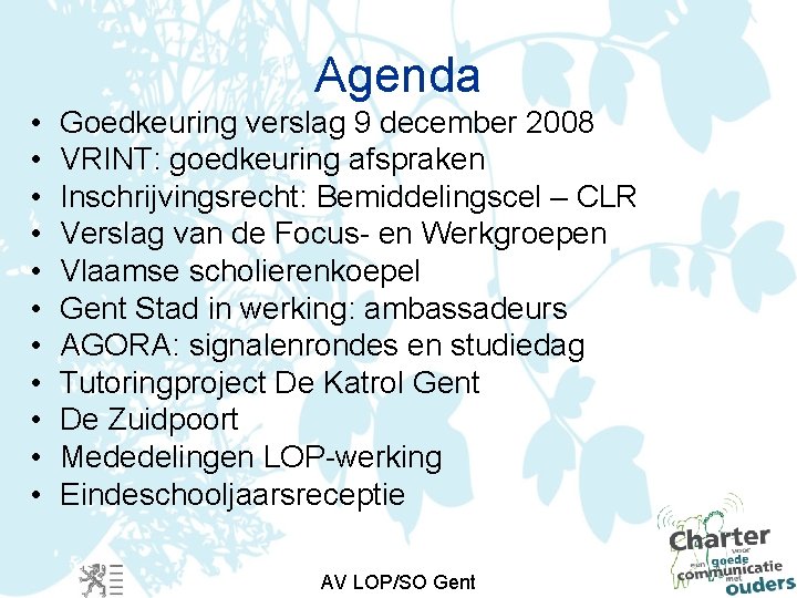 Agenda • • • Goedkeuring verslag 9 december 2008 VRINT: goedkeuring afspraken Inschrijvingsrecht: Bemiddelingscel