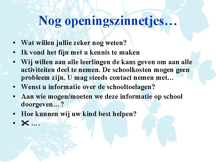 Nog openingszinnetjes… • Wat willen jullie zeker nog weten? • Ik vond het fijn
