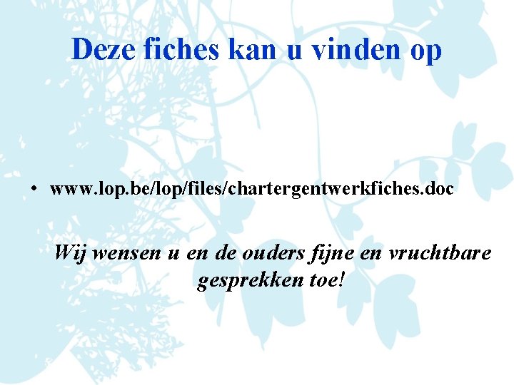 Deze fiches kan u vinden op • www. lop. be/lop/files/chartergentwerkfiches. doc Wij wensen u