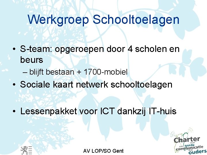 Werkgroep Schooltoelagen • S-team: opgeroepen door 4 scholen en beurs – blijft bestaan +