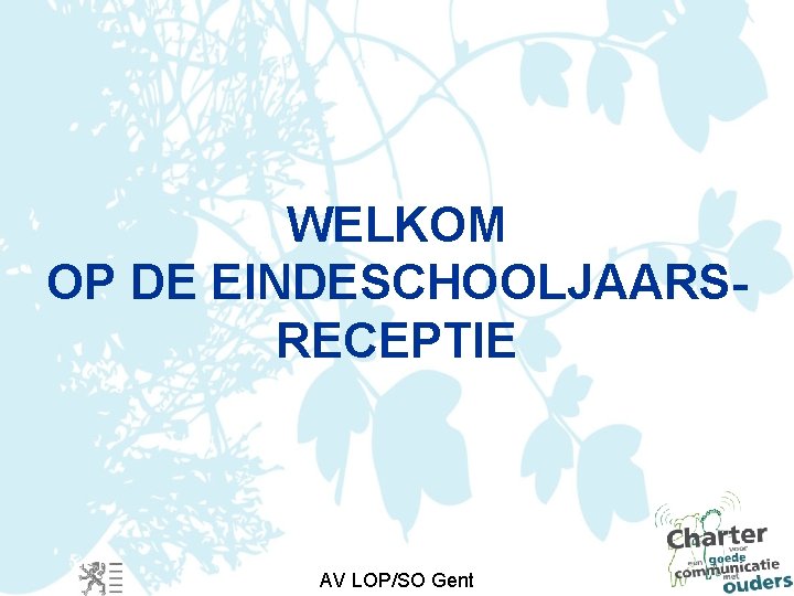 WELKOM OP DE EINDESCHOOLJAARSRECEPTIE AV LOP/SO Gent 