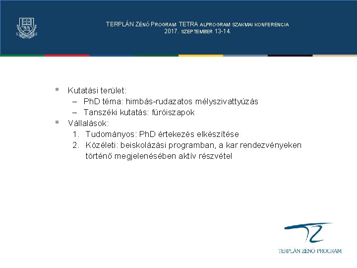 TERPLÁN ZÉNÓ PROGRAM TETRA ALPROGRAM SZAKMAI KONFERENCIA 2017. SZEPTEMBER 13 -14. § Kutatási terület: