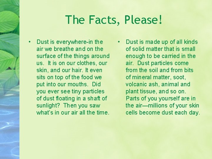 The Facts, Please! • Dust is everywhere-in the air we breathe and on the