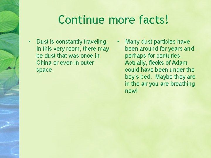 Continue more facts! • Dust is constantly traveling. In this very room, there may