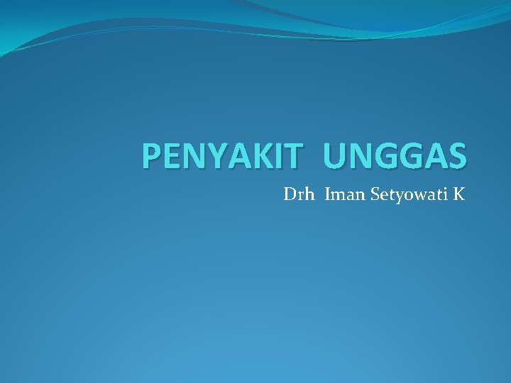 PENYAKIT UNGGAS Drh Iman Setyowati K 