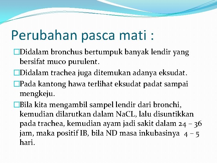 Perubahan pasca mati : �Didalam bronchus bertumpuk banyak lendir yang bersifat muco purulent. �Didalam