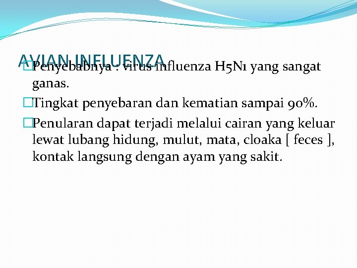 AVIAN INFLUENZA �Penyebabnya : virus influenza H 5 N 1 yang sangat ganas. �Tingkat