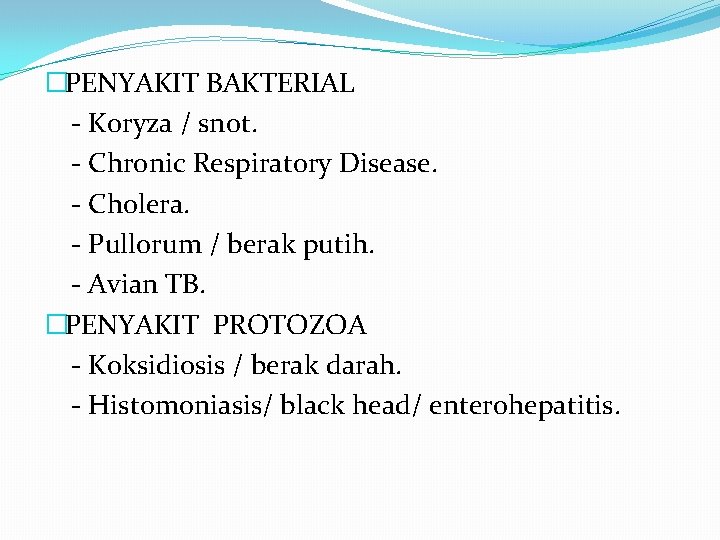 �PENYAKIT BAKTERIAL - Koryza / snot. - Chronic Respiratory Disease. - Cholera. - Pullorum