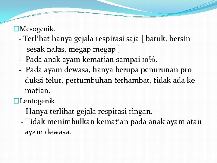 �Mesogenik. - Terlihat hanya gejala respirasi saja [ batuk, bersin sesak nafas, megap ]