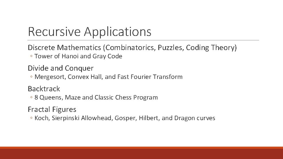 Recursive Applications Discrete Mathematics (Combinatorics, Puzzles, Coding Theory) ◦ Tower of Hanoi and Gray