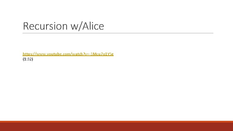 Recursion w/Alice https: //www. youtube. com/watch? v=-3 Mcu 7 o 1 YSg (1: 32)