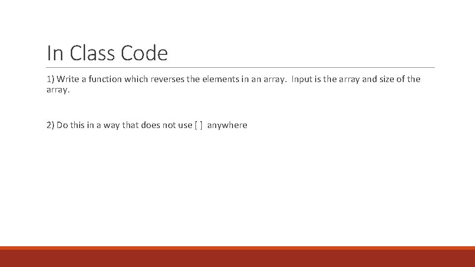 In Class Code 1) Write a function which reverses the elements in an array.