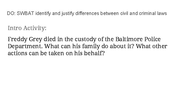 DO: SWBAT identify and justify differences between civil and criminal laws Intro Activity: Freddy