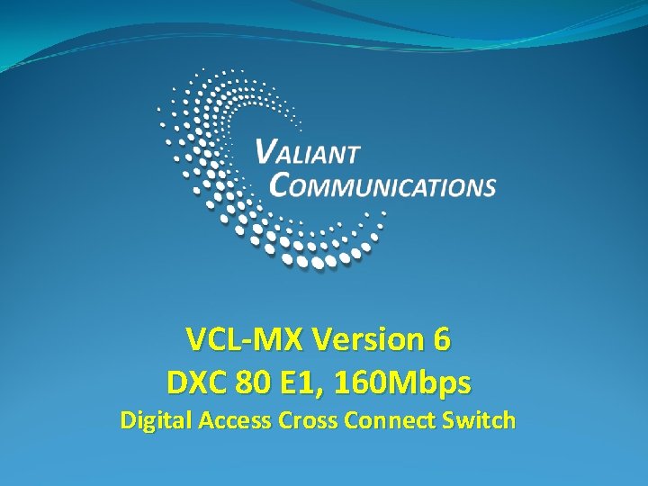 VCL-MX Version 6 DXC 80 E 1, 160 Mbps Digital Access Cross Connect Switch