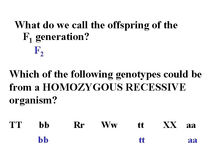 What do we call the offspring of the F 1 generation? F 2 Which