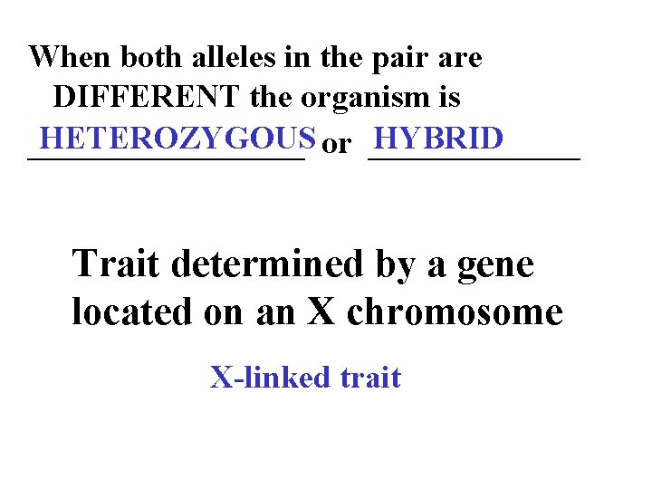 When both alleles in the pair are DIFFERENT the organism is HETEROZYGOUS or _______