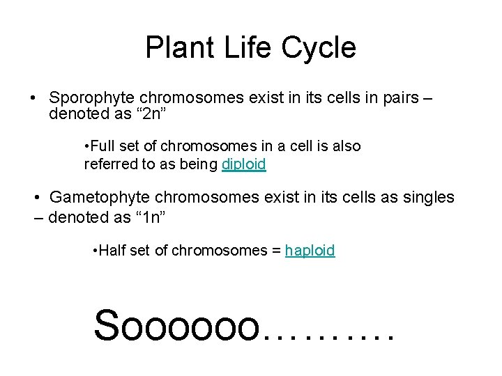 Plant Life Cycle • Sporophyte chromosomes exist in its cells in pairs – denoted