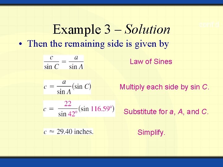 Example 3 – Solution cont’d • Then the remaining side is given by Law